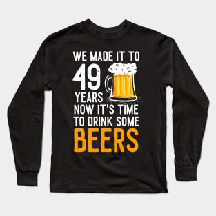 We Made it to 49 Years Now It's Time To Drink Some Beers Aniversary Wedding Long Sleeve T-Shirt